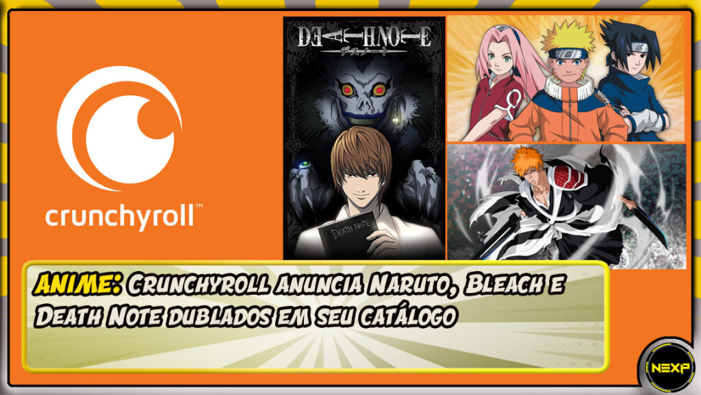  Dublagens de Naruto, Naruto Shippuden, Bleach e Death  Note estreiam na Crunchyroll