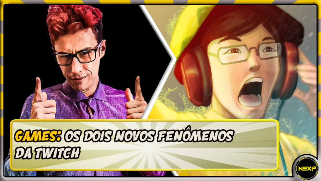 Os dois novos fenômenos da Twitch - NEXP